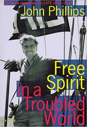 Free Spirit in a Troubled World a Photoreporter for Life by Axel Schmidt, Walter Keller, John Phillips