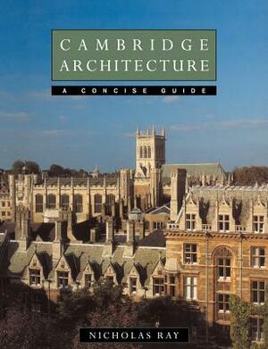 Cambridge Architecture: A Concise Guide by Nicholas Ray