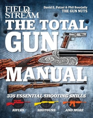 The Total Gun Manual (Field & Stream): 271 Skills from Field & Stream's Gun Nuts by Phil Bourjaily, David E. Petzal