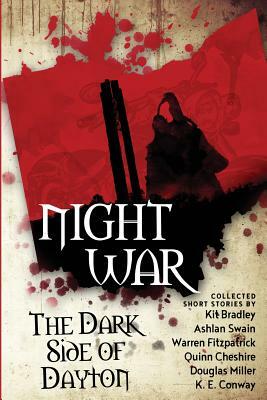 Night War: The Dark Side of Dayton by Douglas Miller, Ashlan Swain, Kit Bradley
