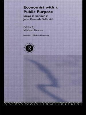 Economist with a Public Purpose: Essays in Honour of John Kenneth Galbraith by 
