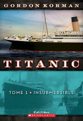 Titanic: N? 1 - Insubmersible by Gordon Korman