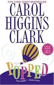 Popped: A Regan Reilly Mystery by Carol Higgins Clark, Carol Higgins Clark