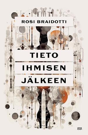 Tieto ihmisen jälkeen by Rosi Braidotti