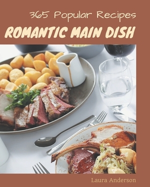 365 Popular Romantic Main Dish Recipes: A Timeless Romantic Main Dish Cookbook by Laura Anderson