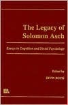 The Legacy of Solomon Asch: Essays in Cognition and Social Psychology by Irvin Rock, Solomon E. Asch