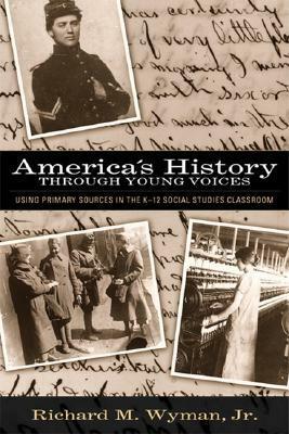 America's History Through Young Voices by Richard M. Wyman Jr.