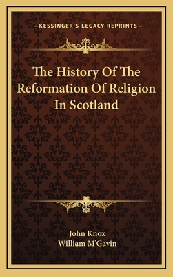 The History Of The Reformation Of Religion In Scotland by John Knox