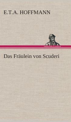 Das Fräulein Von Scuderi by E.T.A. Hoffmann