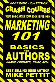 Indie Author Boot Camp - Marketing 101: How to Market Yourself and Your Book For Increased Sales by Mike Pettit