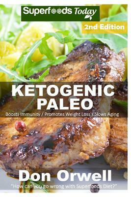 Ketogenic Paleo: Over 140 Quick & Easy Gluten Free Paleo Low Cholesterol Whole Foods Recipes full of Antioxidants & Phytochemicals by Don Orwell