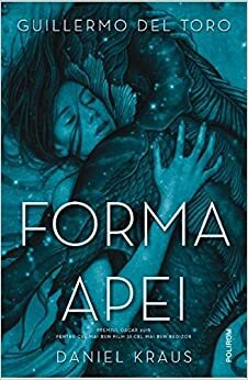 Forma apei by Guillermo del Toro, Daniel Kraus