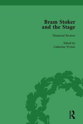 Bram Stoker and the Stage, Volume 1: Reviews, Reminiscences, Essays and Fiction by Catherine Wynne