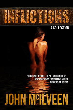 Inflictions: A Collection by John M. McIlveen