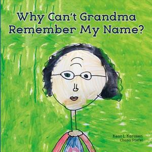 Why Can't Grandma Remember My Name?, Volume 1 by Kent L. Karosen, Chana Stiefel