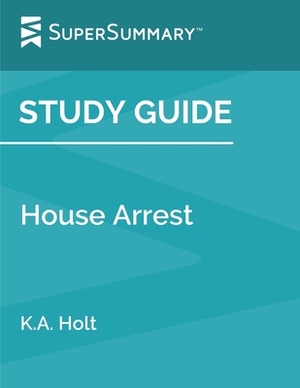 Study Guide: House Arrest by K.A. Holt (SuperSummary) by SuperSummary