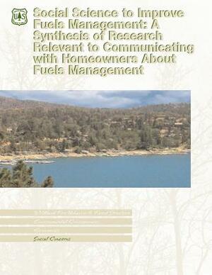 Social Science to Improve Fuels Management: A Synthesis of Research Relevant to Communicating with Homeowners About Fuels Management by U. S. Department of Agriculture