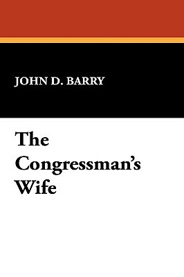 The Congressman's Wife by John D. Barry