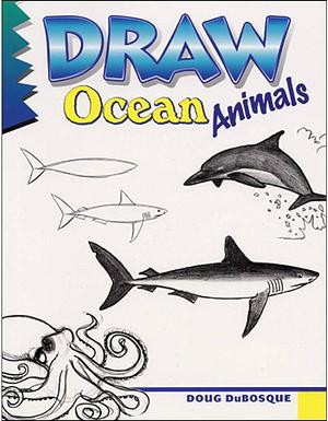 Draw Ocean Animals by Doug Dubosque