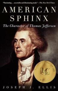 American Sphinx: The Character of Thomas Jefferson by Joseph J. Ellis