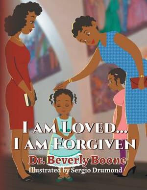 I Am Loved . . . I Am Forgiven by Beverly Boone