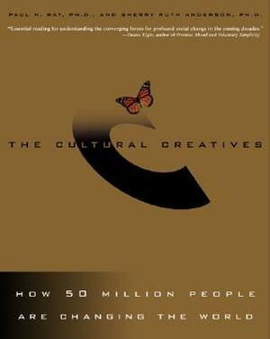 The Cultural Creatives: How 50 Million People Are Changing the World by Paul H. Ray, Sherry Ruth Anderson