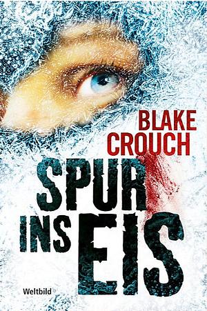 Spur ins Eis by Blake Crouch