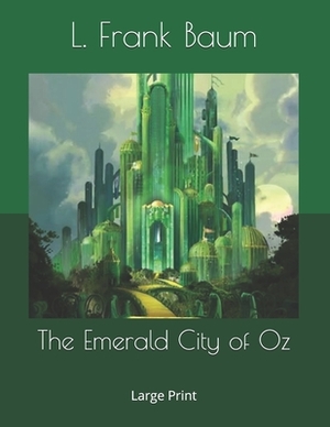 The Emerald City of Oz: Large Print by L. Frank Baum