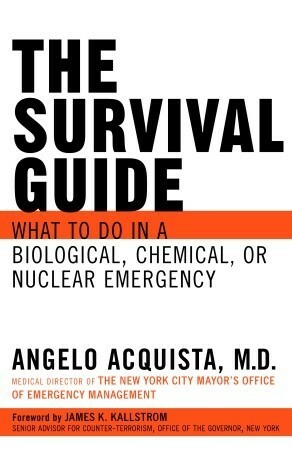 The Survival Guide: What to do in a Biological, Chemical, or Nuclear Emergency by Angelo Acquista