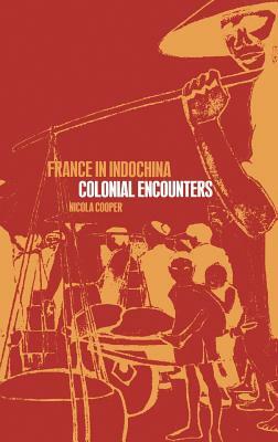 France in Indochina: Colonial Encounters by Nicola Cooper