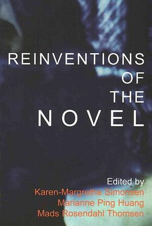 Reinventions of the Novel by Marianne Ping Huang, Karen-Margrethe Simonsen, Mads Rosendahl Thomsen