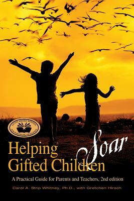 Helping Gifted Children Soar: A Practical Guide for Parents and Teachers by Carol A. Strip, Gretchen Hirsch