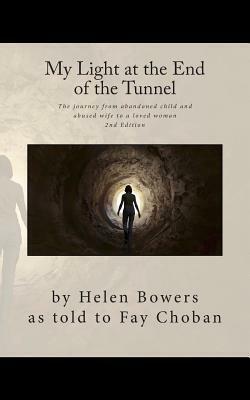 My Light at the End of the Tunnel: The Journey from Abandoned Child and Abused Wife to a Loved Woman by Helen Bowers, Fay Choban