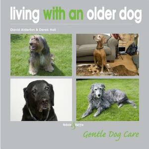 Living with an Older Dog by David Alderton, Derek Hall