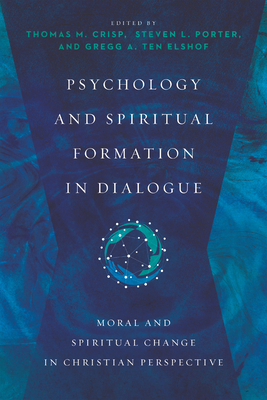 Psychology and Spiritual Formation in Dialogue: Moral and Spiritual Change in Christian Perspective by 