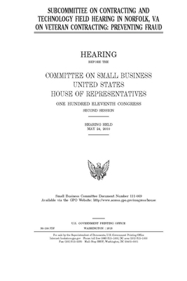 Subcommittee on Contracting and Technology field hearing in Norfolk, VA on veteran contracting: preventing fraud by House Committee on Small Busine (house), United S. Congress, United States House of Representatives