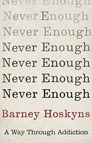 Never Enough: A Way Through Addiction by Barney Hoskyns