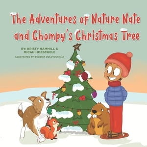 The Adventures of Nature Nate and Chompy's Christmas Tree: Holistic Thinking Kids by Micah Hoeschele, Kristy Hammill