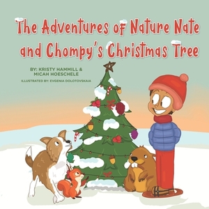 The Adventures of Nature Nate and Chompy's Christmas Tree: Holistic Thinking Kids by Kristy Hammill, Micah Hoeschele