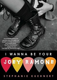 I Wanna Be Your Joey Ramone by Stephanie Kuehnert