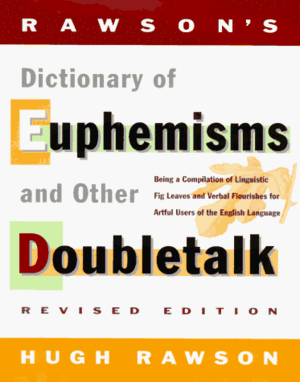 Rawson's Dictionary Of Euphemisms and Other Doubletalk: - Revised Edition - Being a Compilation of Linguistic Fig Leaves and Verbal Flou rishes for Artful by Hugh Rawson