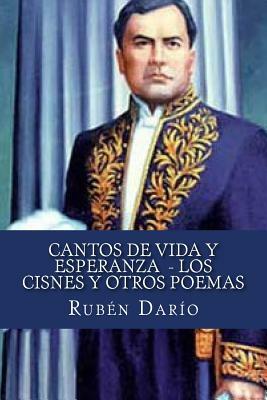 Cantos De Vida y Esperanza Los Cisnes y Otros Poemas by Ruben Dario