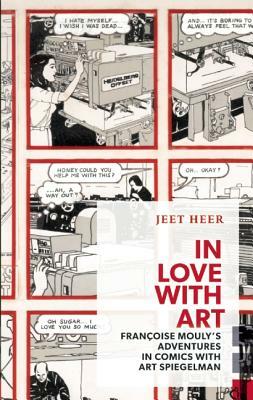 In Love with Art: Françoise Mouly's Adventures in Comics with Art Spiegelman by Jeet Heer