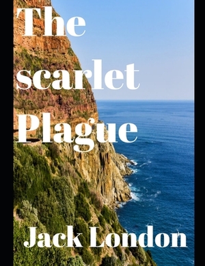 The Scarlet Plague (annotated) by Jack London