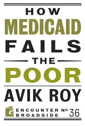 How Medicaid Fails the Poor by Avik Roy
