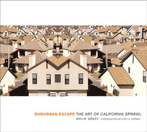 Suburban Escape: The Art of California Sprawl by Ann M. Wolfe