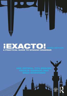 ¡exacto!: A Practical Guide to Spanish Grammar by Ane Ortega, Tita Beaven, Cecilia Garrido