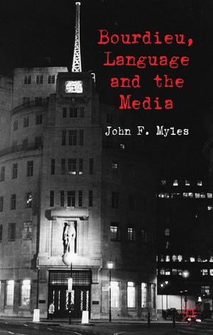 Bourdieu, Language and the Media by John Myles