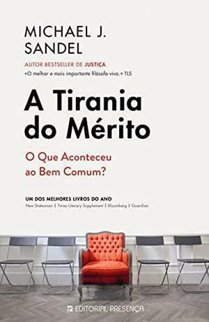 A Tirania do Mérito: O Que Aconteceu ao Bem Comum? by Michael J. Sandel