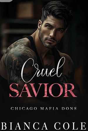 Cruel Savior: A Dark Forbidden Mafia Romance (Chicago Mafia Dons) by Bianca Cole